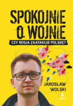 Spokojnie o wojnie autorstwa Jarosława Wolskiego