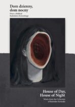 Dom dzienny, dom nocny. Prace z kolekcji Radosława Kotarskiego